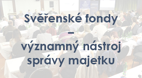Svěřenské fondy - významný nástroj správy majetku